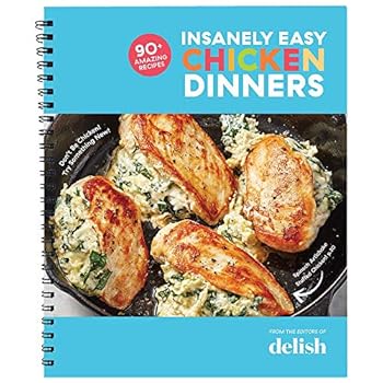 Delish Insanely Easy Chicken Dinners: 90+ Amazing Recipes