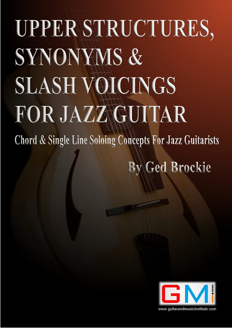 UPPER STRUCTURES, SYNONYMS & SLASH VOICINGS FOR JAZZ GUITAR: Chord & Single Line Soloing Concepts For Jazz Guitarists      [Print Replica] Kindle Edition