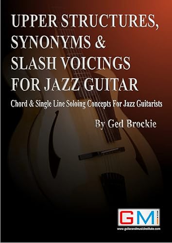 UPPER STRUCTURES, SYNONYMS & SLASH VOICINGS FOR JAZZ GUITAR: Chord