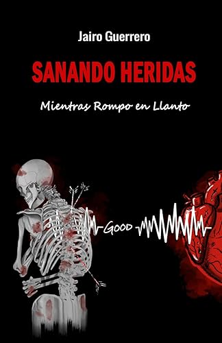 Sanando Heridas Mientras Rompo en Llanto (Spanish Edition)