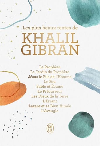 Les plus beaux textes de Khalil Gibran: Ses plus beaux textes