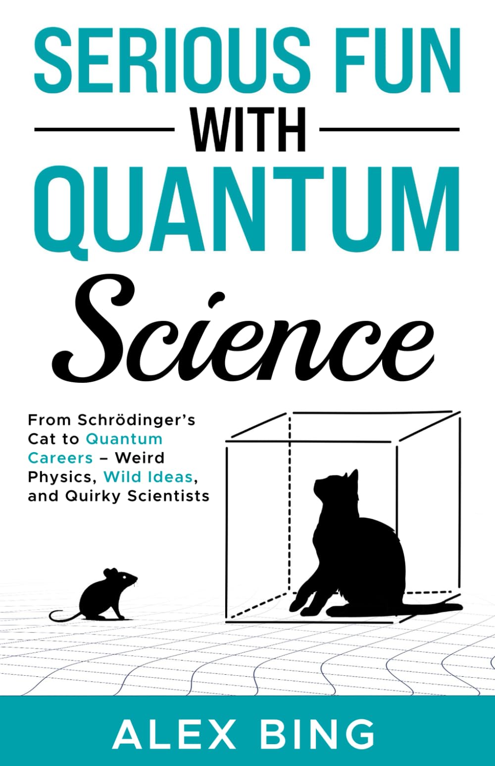 Serious Fun with Quantum Science: From Schrödinger’s Cat to Quantum Careers – Weird Physics, Wild Ideas, and Quirky Scientists