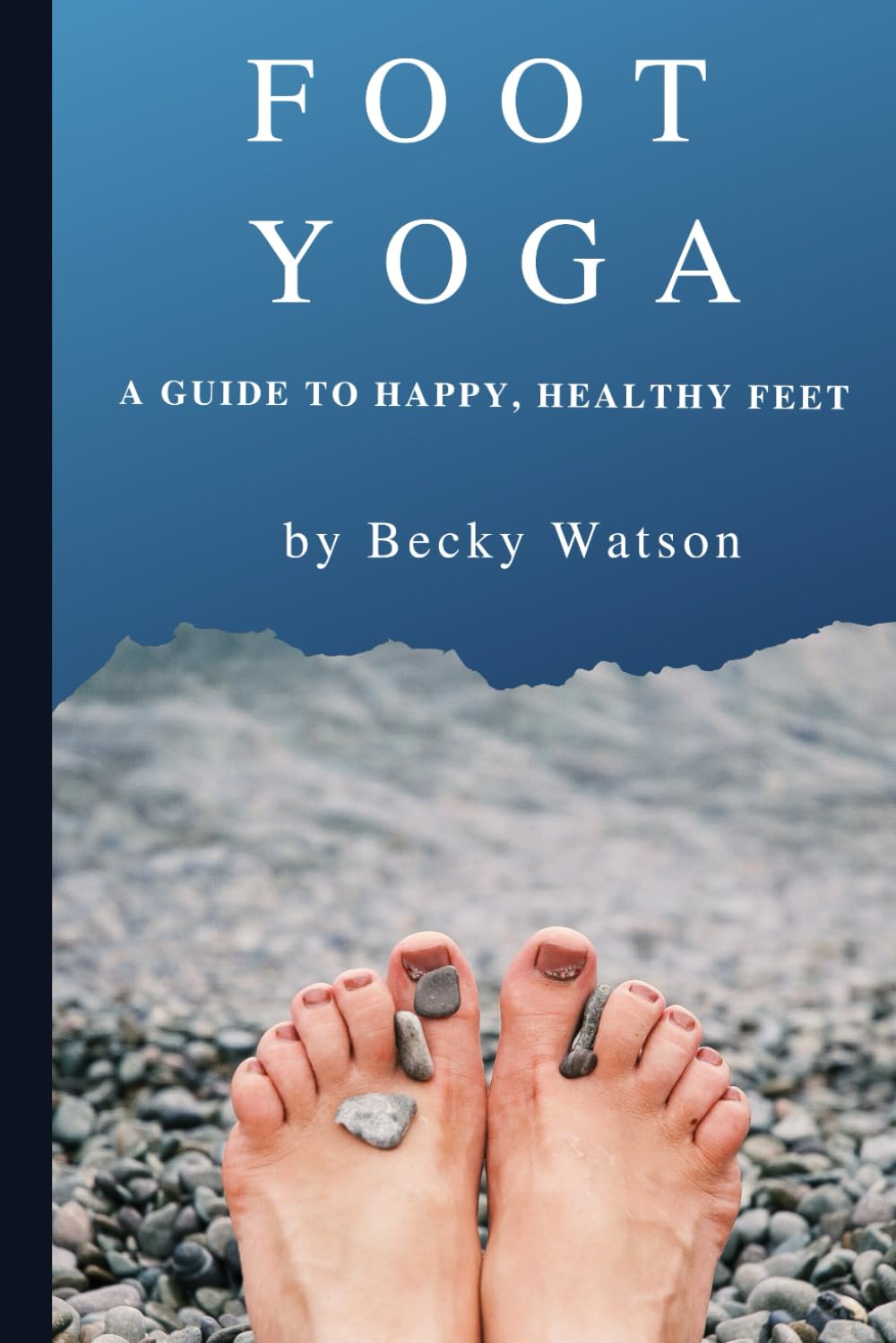 Foot Yoga: A Guide to Happier, Healthier Feet Paperback – July 26, 2019