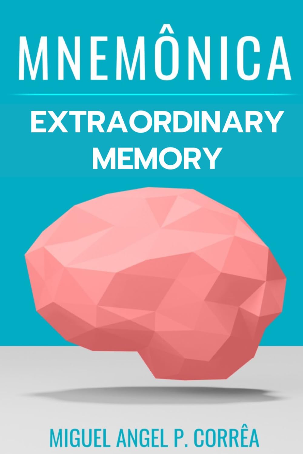 Extraordinary Memory and Accelerated Learning: The Ultimate Guide to Learning How to Learn, Retaining Information, and Acing Any Exam.