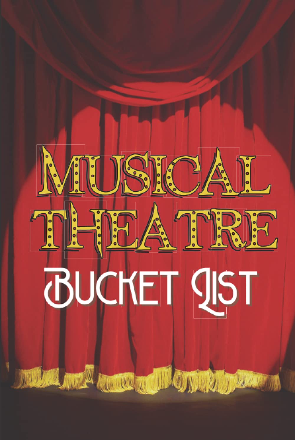 Musical Theatre Bucket List Journal: Musical Theatre Gifts. Log Rate Review and Remember Your Theatre Trips. Ticket Stub Diary For Theatre Tickets