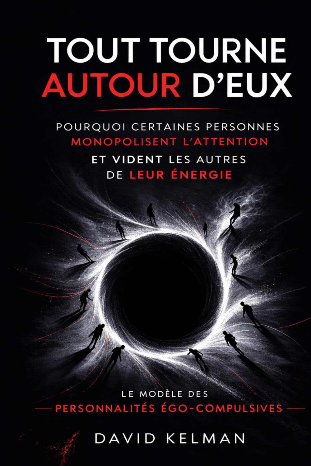 Tout tourne autour d’eux: Pourquoi certaines personnes monopolisent l’attention et épuisent leur entourage