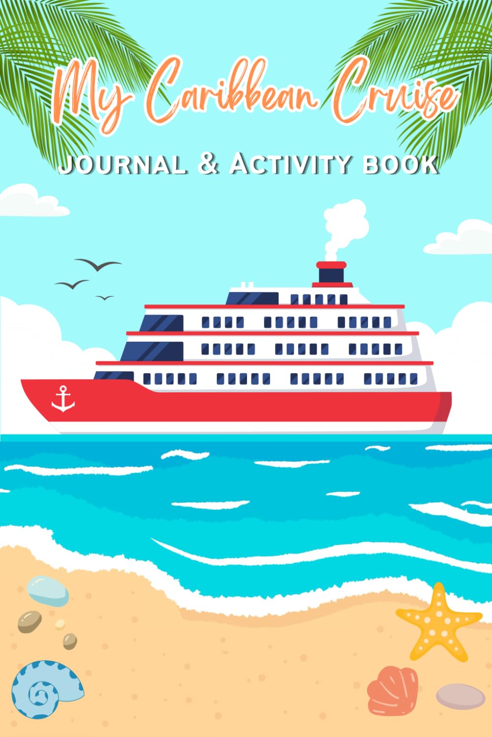 My Caribbean Cruise Journal & Activity Book: A Kid's Keepsake To Note Down Their Cruise Adventures