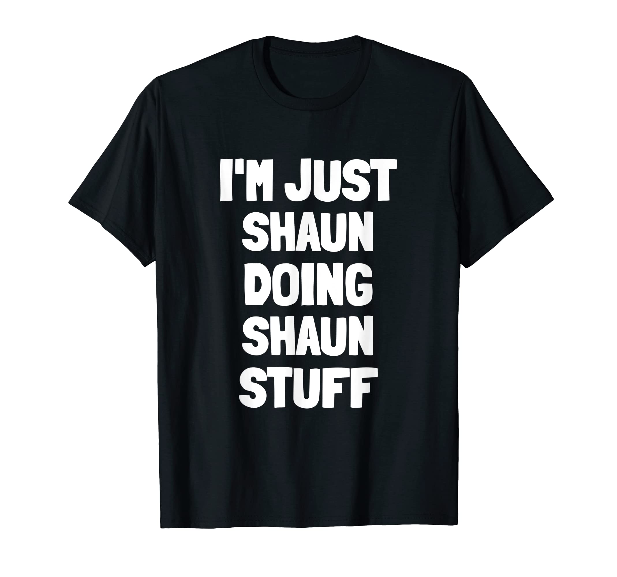 I'm Just Shaun Doing Shaun Stuff T-Shirt