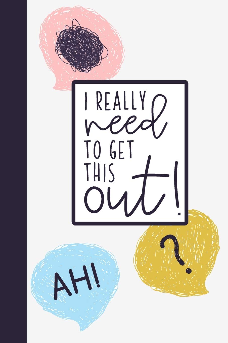 I Really Need To Get This Out!: Feelings Journal | A Way To Process Hard Emotions OR For Girls To Talk To Parents About Hard Subjects | Worry Journal