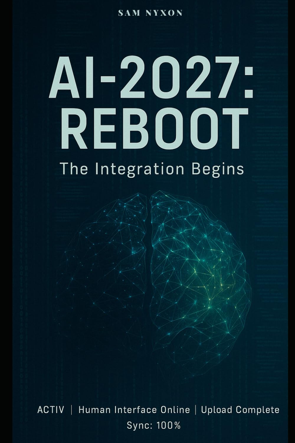 AI-2027: REBOOT: THE INTEGRATION BEGINS (AI - 2027: Symbiosis Protocol)