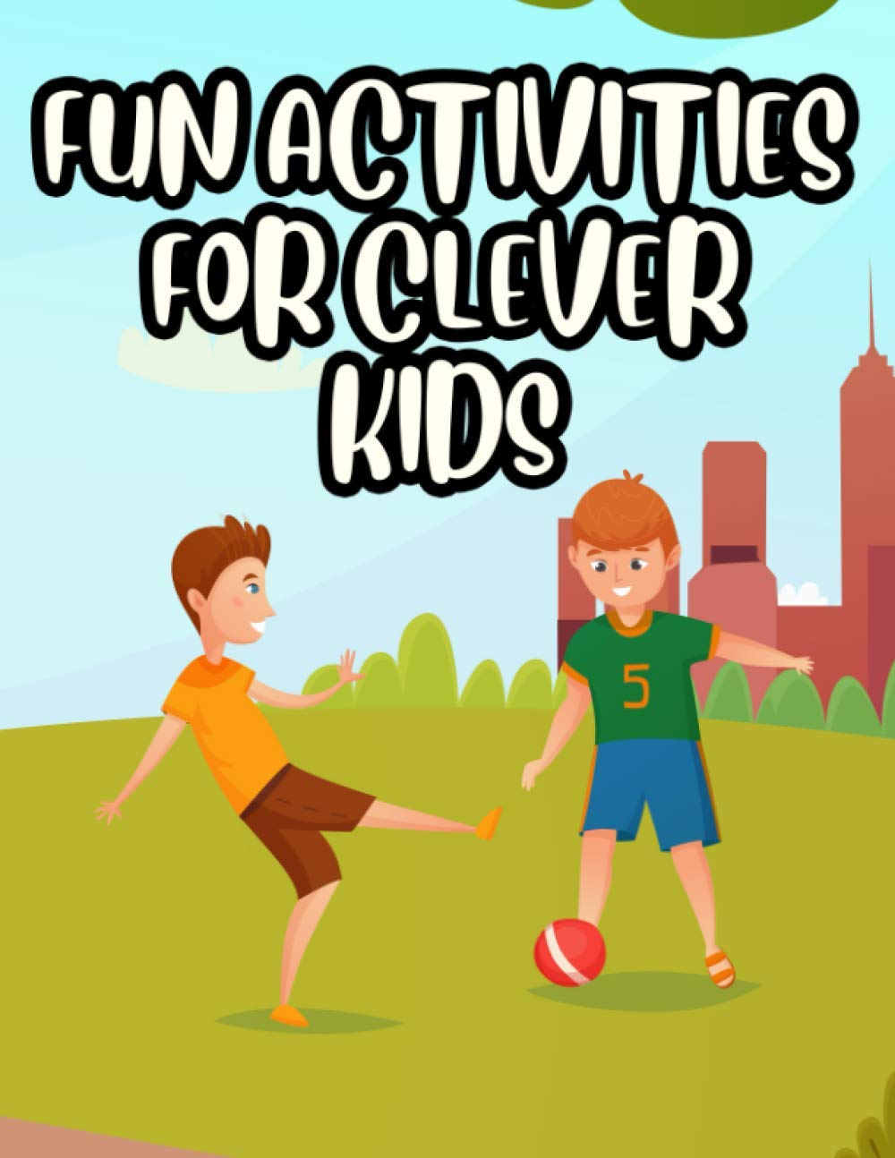 Fun Activities For Clever Kids: Boys' Coloring and Activity Book, Children's Workbook with Coloring Page, Word Search, Crosswords, and More