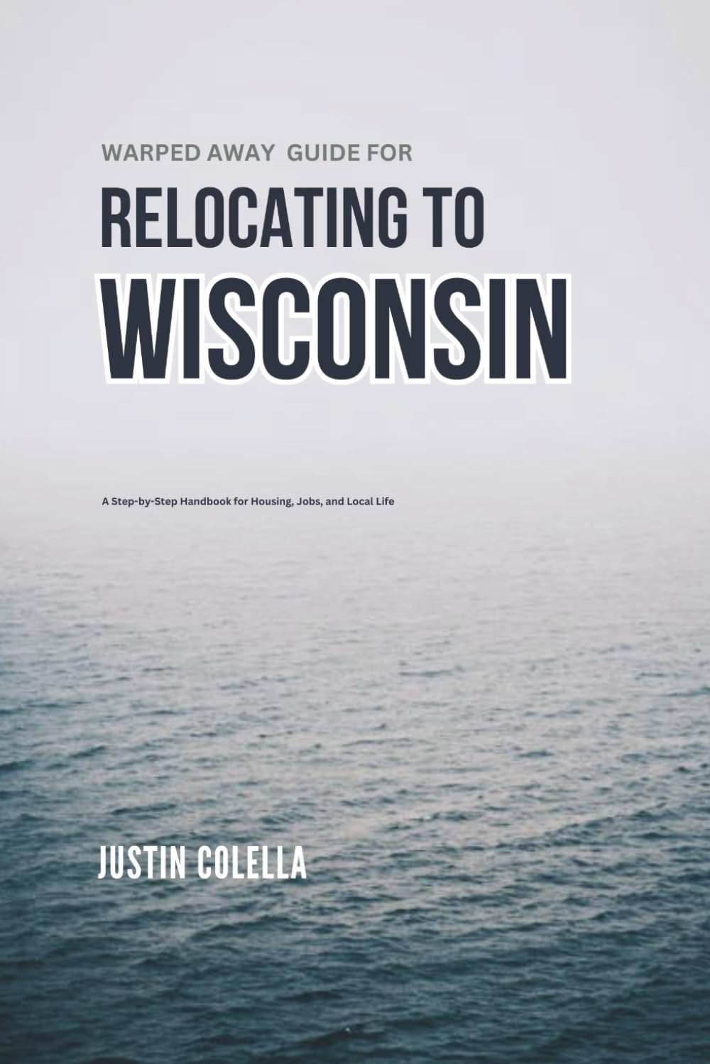 Warped Away Guide For Relocating to Wisconsin: What No One Tells You About Relocation — Until Now! (Relocate without Stress)