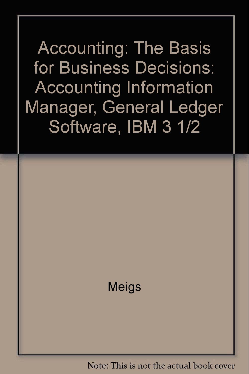 Accounting: The Basis for Business Decisions: Accounting Information Manager, General Ledger Software, IBM 3 1/2"