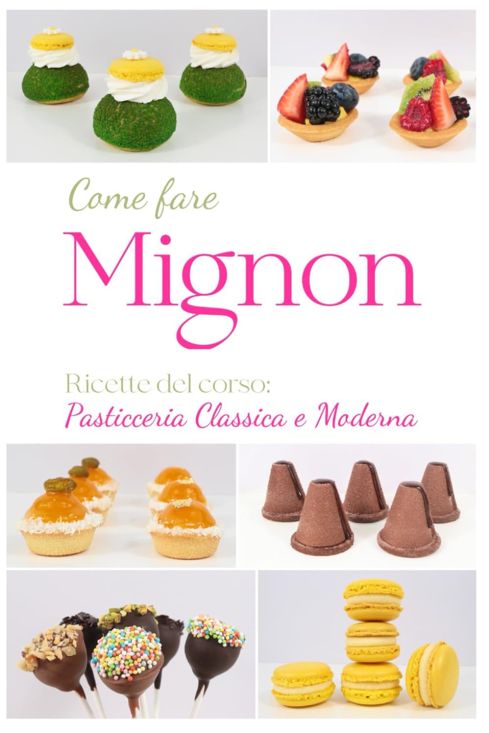 COME FARE MIGNON: VOLUME 4 della collana Ricette di pasticceria classica e moderna (Collana Pasticceria Classica e Moderna)
