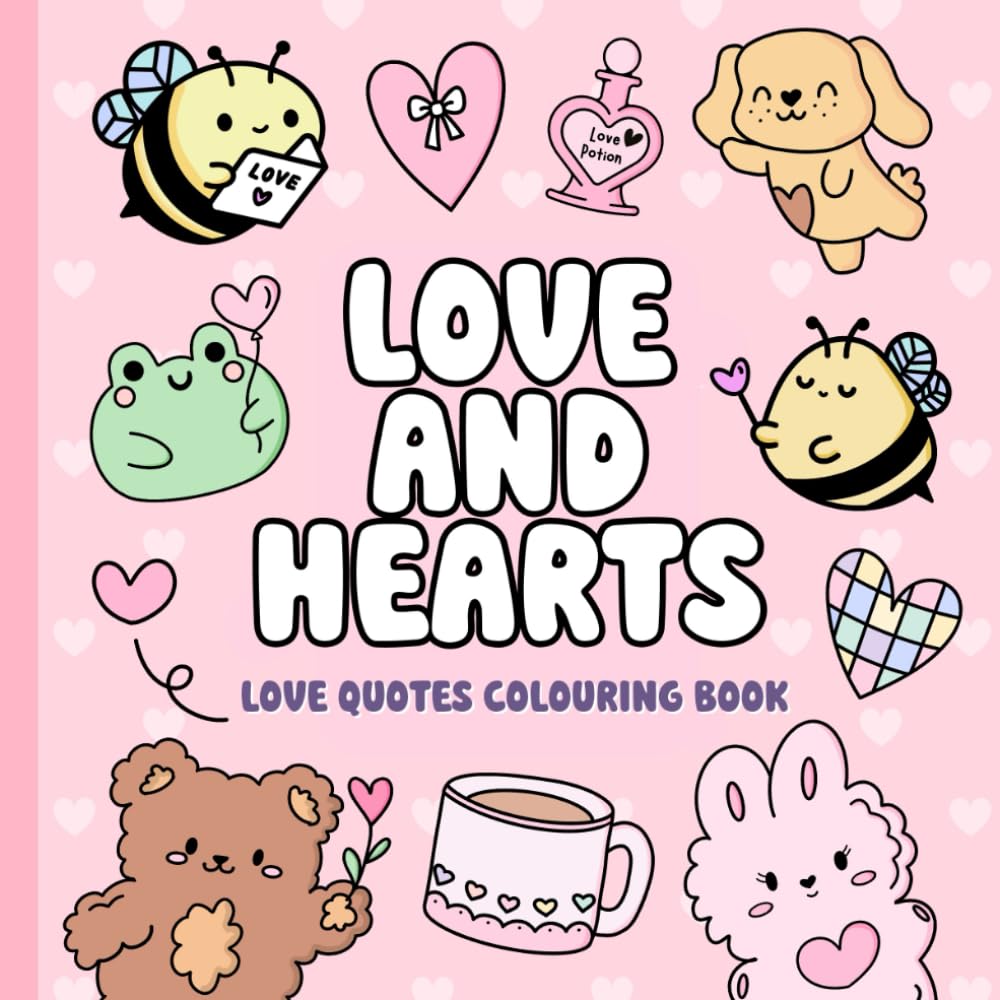 Love and Hearts: Cute quotes and adorable animals colouring book for adults and teens. Valentines