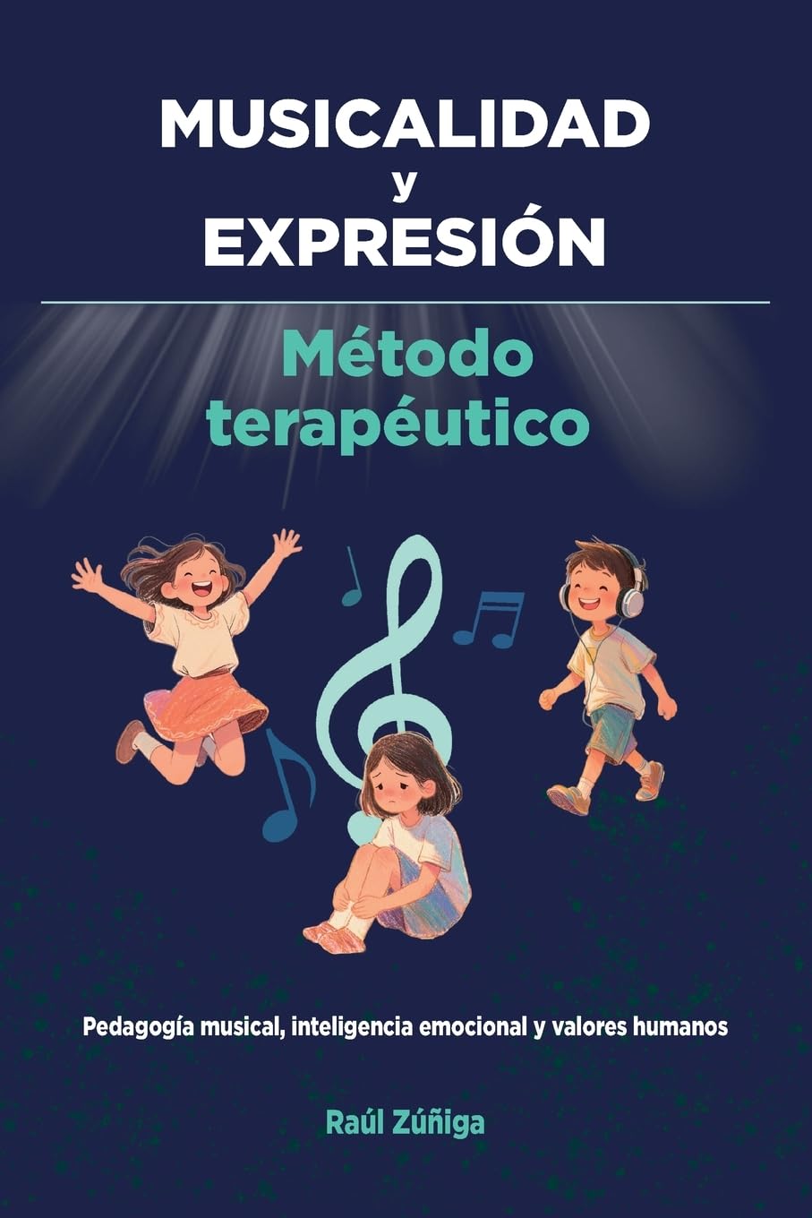 MUSICALIDAD y EXPRESIÓN: Método Terapéutico, Pedagogía musical, inteligencia emocional y valores humanos