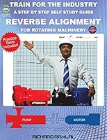 Train for the Industry: Reverse Alignment for Rotating Machinery: (A Step-By-Step Self-Study Guide) 9768226404 Book Cover
