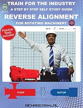 Paperback Train For The Industry: Reverse Alignment for Rotating Machinery: (A Step-by-Step Self-Study Guide) Book