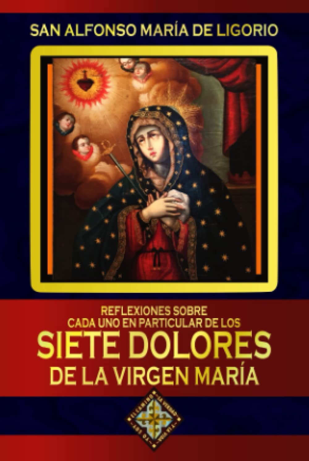 Reflexiones sobre cada uno en particular de los Siete Dolores de la Virgen María (Spanish Edition)