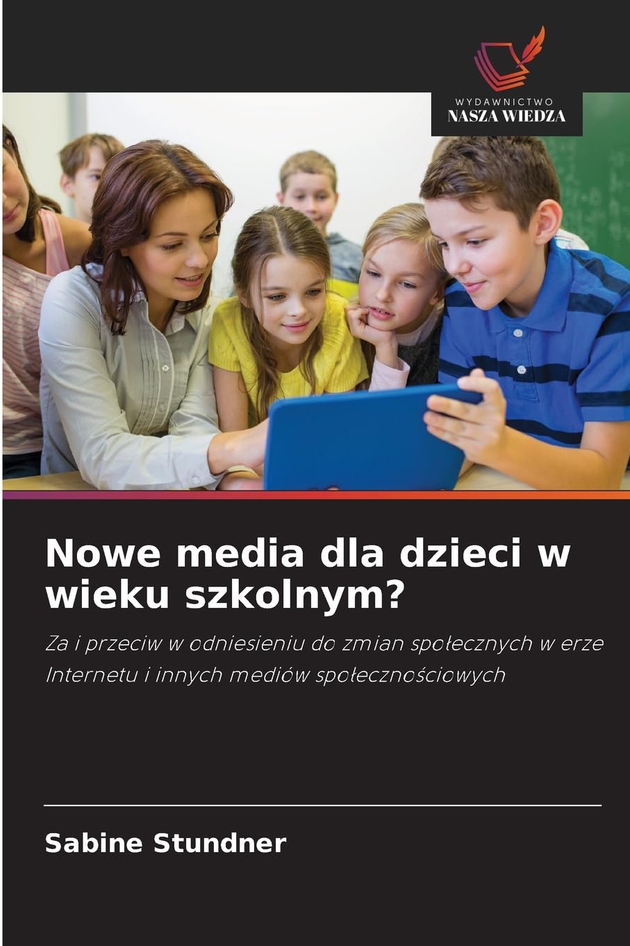 Nowe media dla dzieci w wieku szkolnym?: Za i przeciw w odniesieniu do zmian spo¿ecznych w erze Internetu i innych mediów spo¿eczno¿ciowych