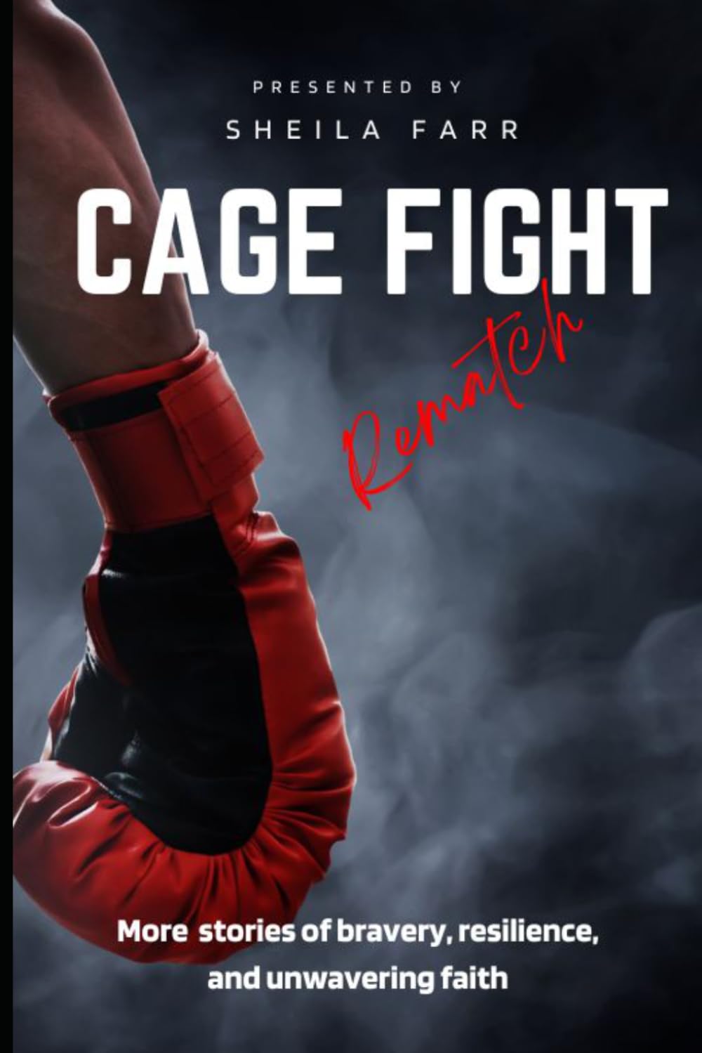 Cage Fight: Rematch: More Stories of Bravery, Resilience, and Unwavering Faith