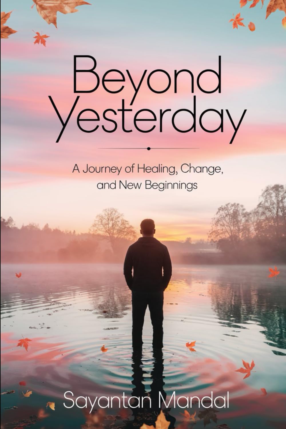 Beyond Yesterday: A Journey of Healing, Change, and New Beginnings