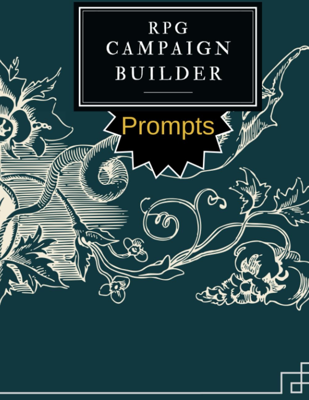 RPG Campaign Builder PROMPTS: Almost 600 NPC, world, and campaign building prompts to create your homebrew!