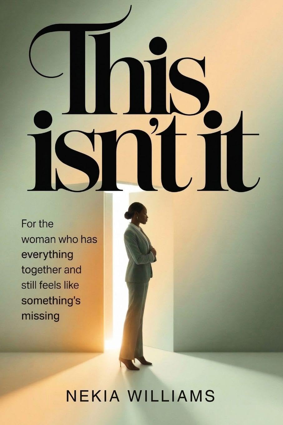 THIS ISN'T IT: For the Woman Who Has Everything Together and Still Feels Like Something’s Missing