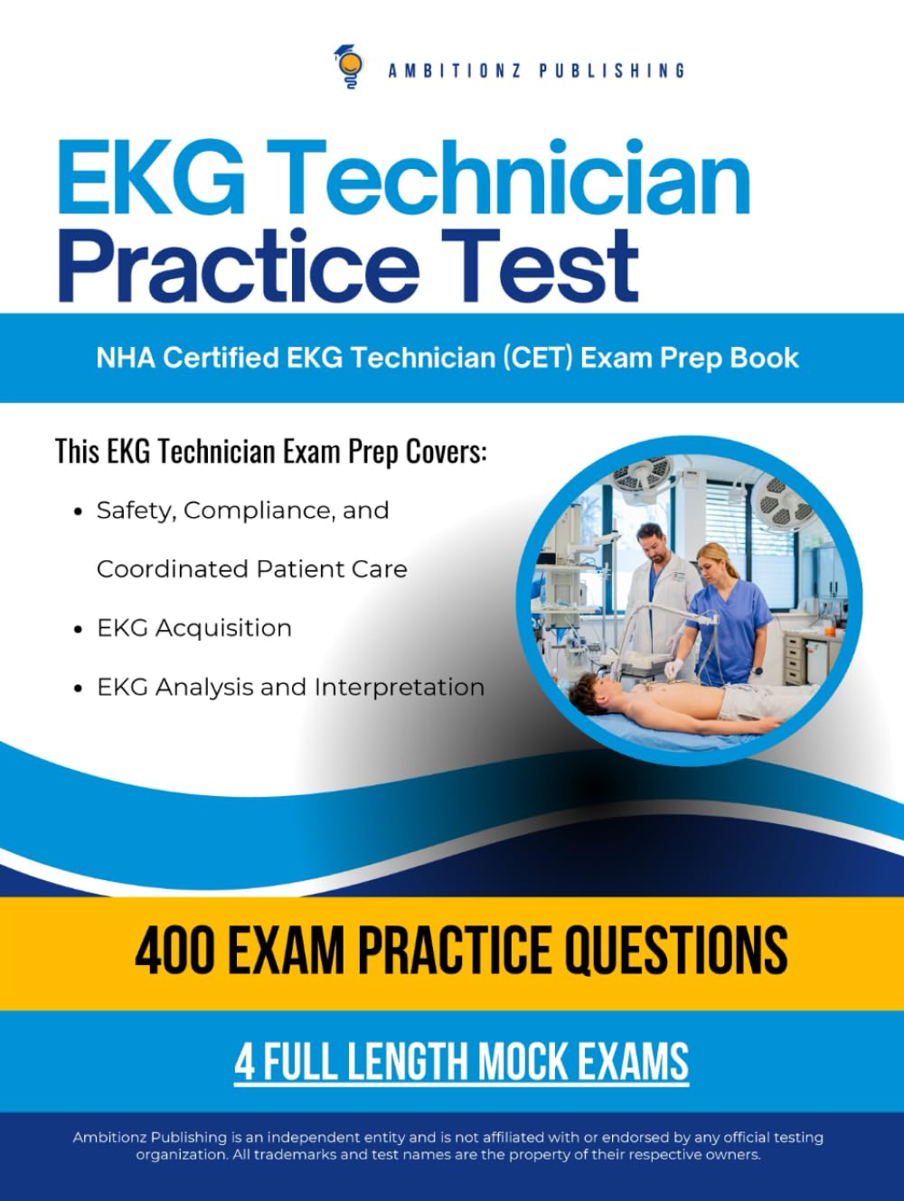 EKG Technician practice test: Pass the Certified EKG Technician (CET) Exam with 400 Realistic Practice Questions, Four Mock Tests, and Clear Answer Explanations for the NHA EKG Certification Success