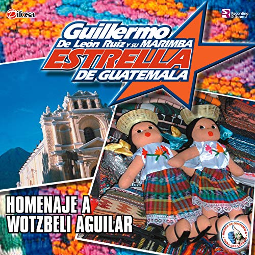 Homenaje a Wotzbelí Aguilar. Música de Guatemala para los