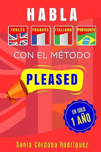 Aprende idiomas europeos con el método PLEASED en solo 1 año [4 libros en 1]: Incluye inglés, francés, italiano y portugués (Aprende idiomas con el método PLEASED)