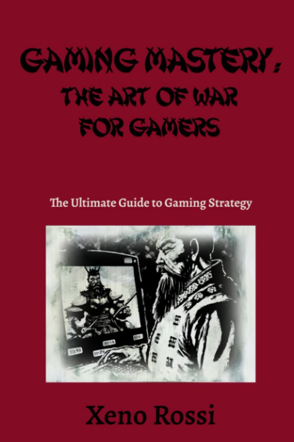 Gaming Strategy: The Art of War for Gamers: The Ultimate Guide to Gaming Strategy