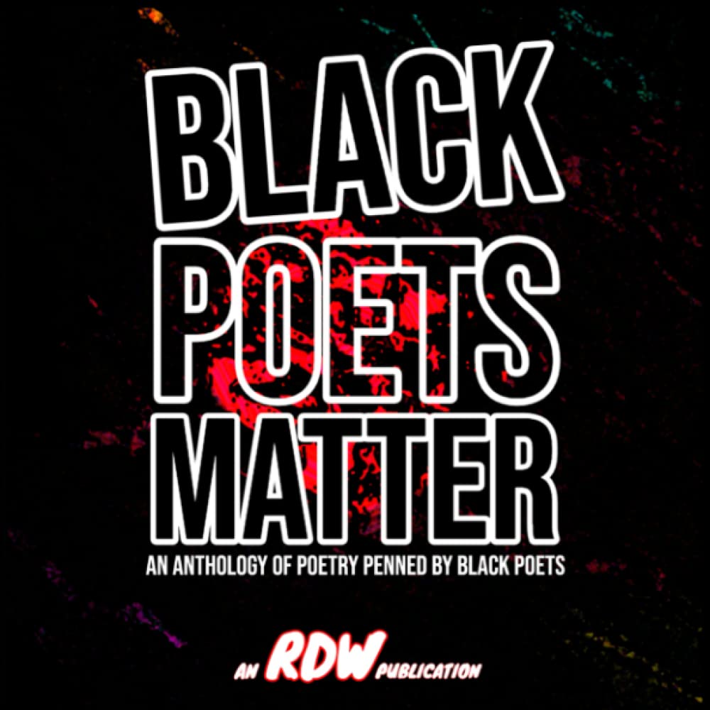 BLACK POETS MATTER: An Anthology of Poetry penned by Black Poets