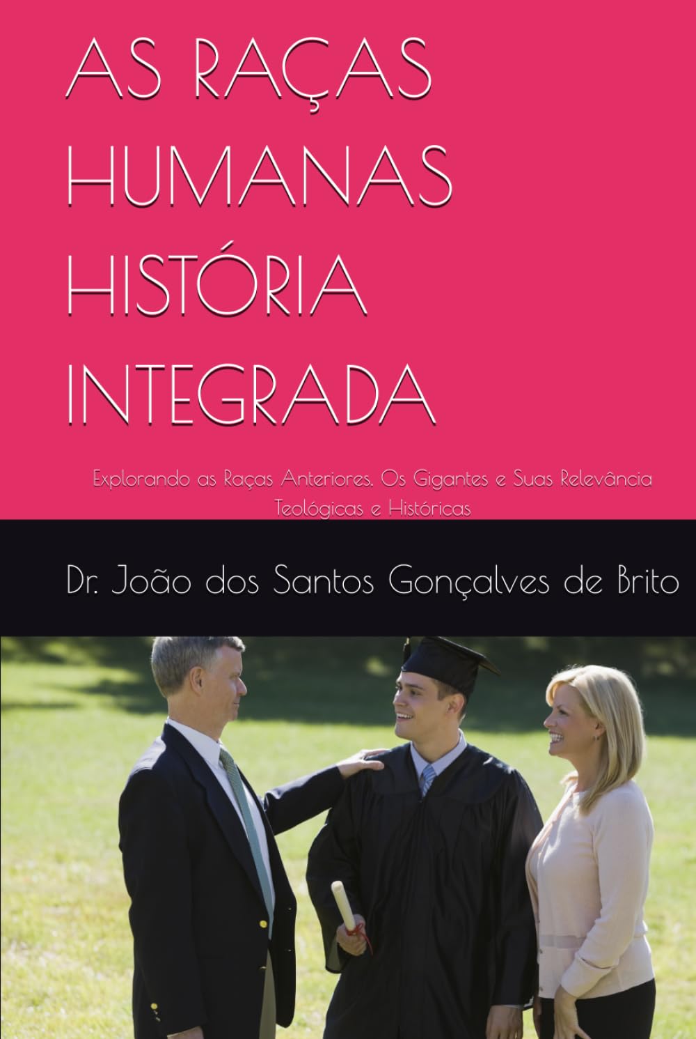 AS RAÇAS HUMANAS HISTÓRIA INTEGRADA: Explorando as Raças Anteriores, Os Gigantes e Suas Relevância Teológicas e Históricas (JARDIM DO ÉDEM - OS GRAUS ... Criados por Jesus- Plano Divino da Salvação)