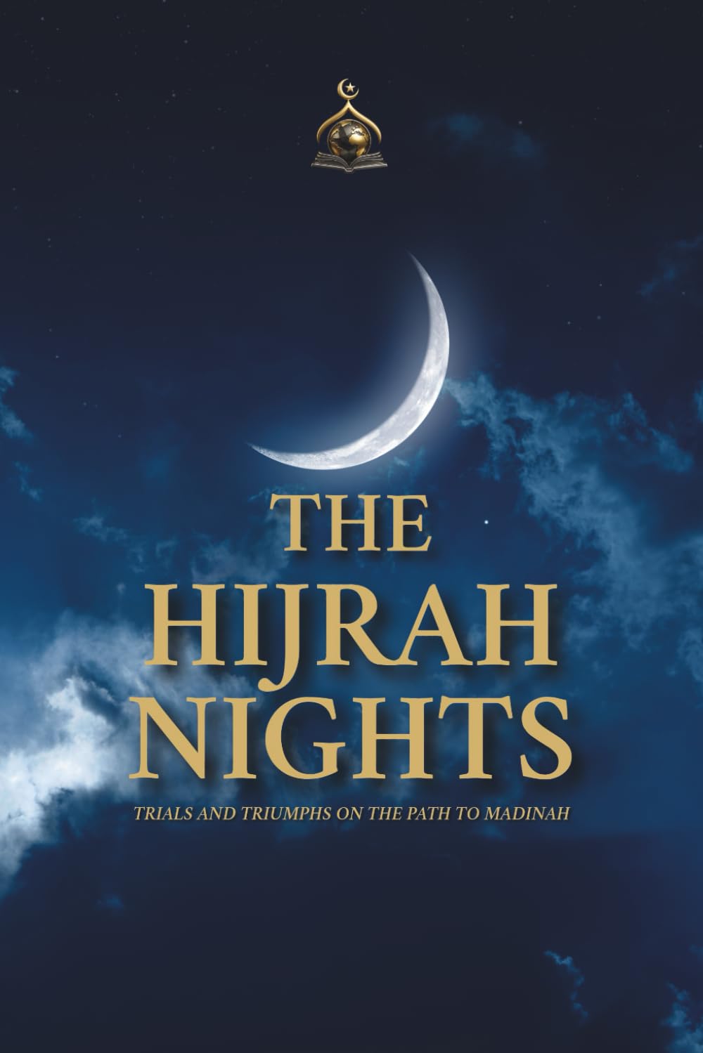 The Hijrah Nights: Trials and Triumphs on the Path to Madinah