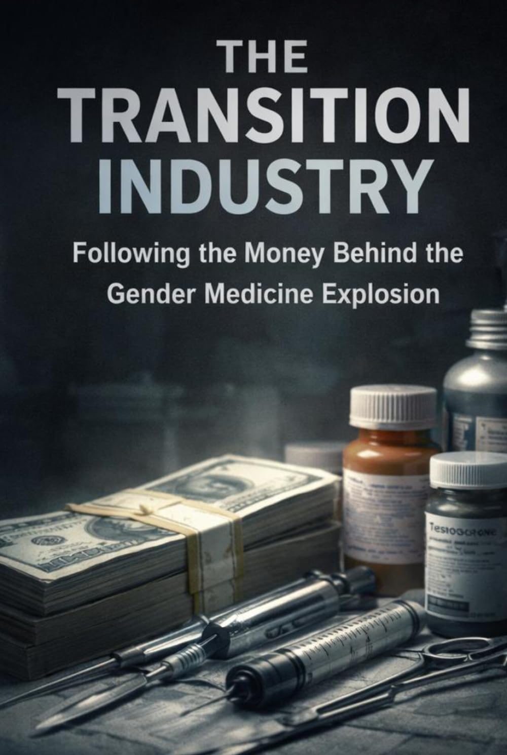 THE TRANSITION INDUSTRY: Following the Money Behind the Gender Medicine Explosion
