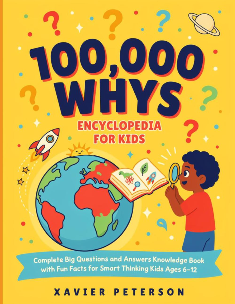 100,000 Whys Encyclopedia for Kids Book: Complete Big Questions and Answers Knowledge Book with Fun Facts for Smart Thinking Kids Ages 6 –12