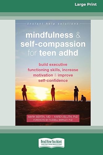Mindfulness and Self-Compassion for Teen ADHD: Build Executive Functioning Skills, Increase Motivation, and Improve Self-Confidence [Standard Large Print 16 Pt Edition]