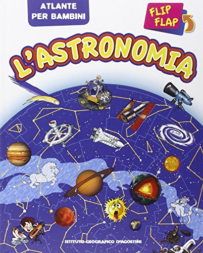 L'astronomia flip flap. Atlante per bambini L'astronomia flip flap. Atlante per bambini
