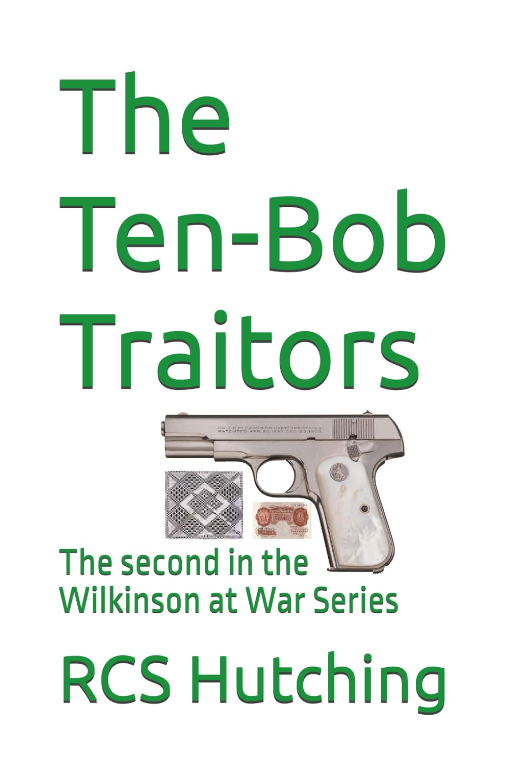 The Ten-Bob Traitors: The second in the Wilkinson at War Series