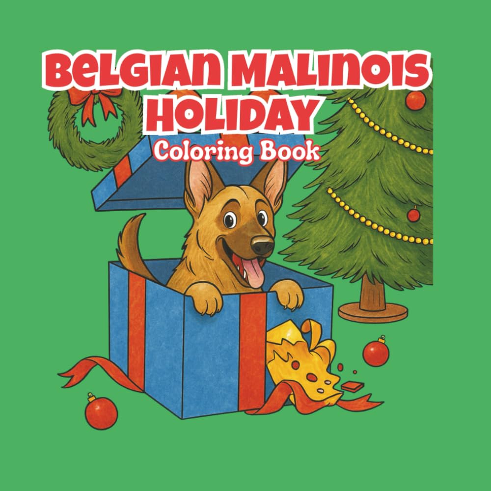 Belgian Malinois Holiday Coloring Book: 40 Festive Scenes of Belgian Malinois Holiday Mischief | Santa Paws and Holiday Chaos: Belgian Malinois ... for Dog Lovers | 8.5" x 8.5" Coloring Book