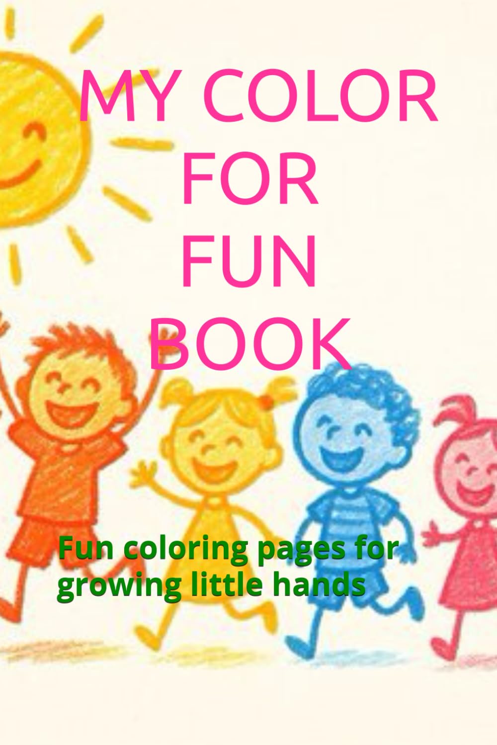 MY FUN COLORING BOOK: Fun coloring pages for growing little hands