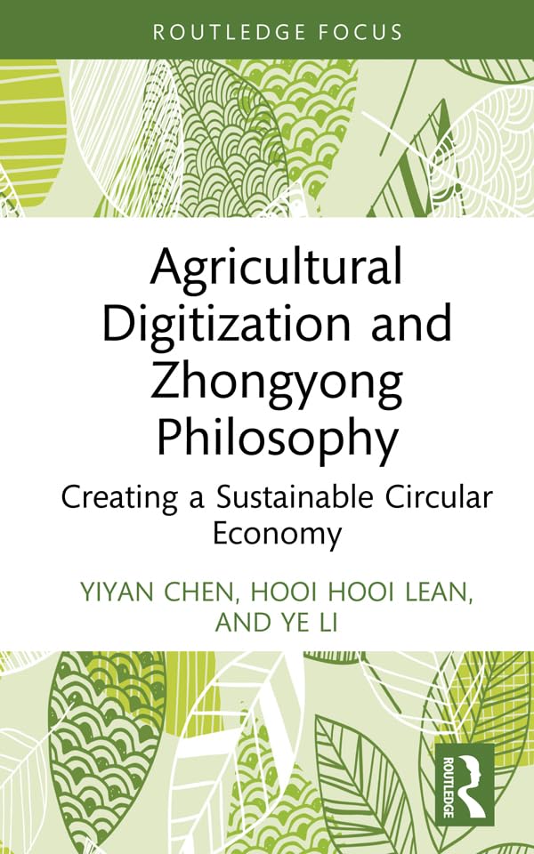 Agricultural Digitization and Zhongyong Philosophy: Creating a Sustainable Circular Economy (Routledge Focus on Environment and Sustainability)