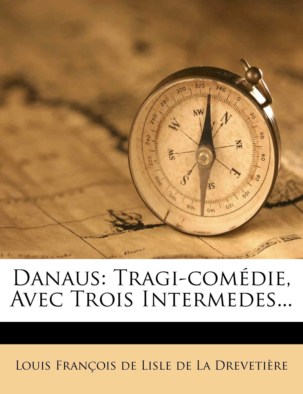 Danaus: Tragi-comédie, Avec Trois Intermedes...