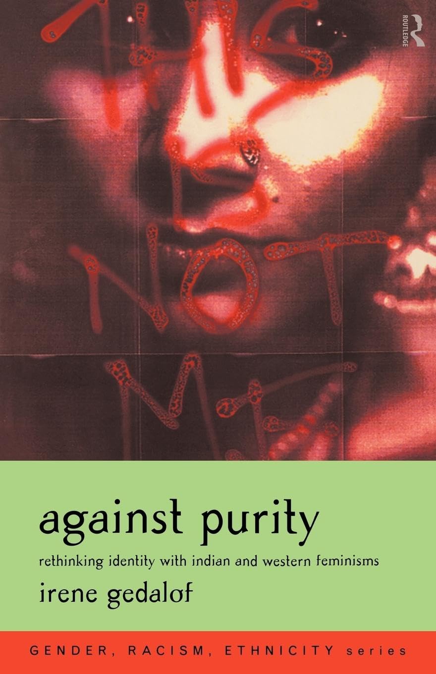 Against Purity: Rethinking Identity with Indian and Western Feminisms (Gender, Racism, Ethnicity)