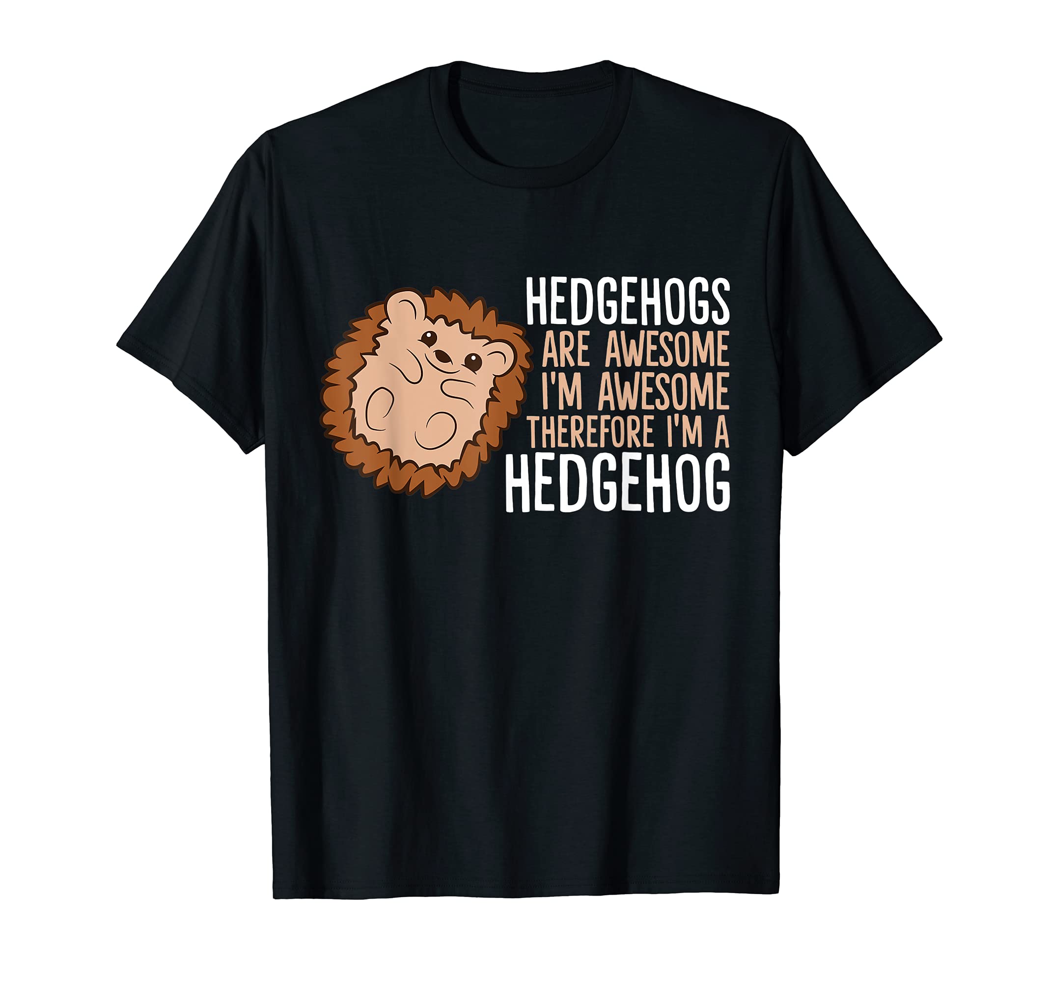Funny Hedgehog Lover GiftsHedgehogs Are Awesome. I'm Awesome Therefore I'm a Hedgehog T-ShirtOEKO-TEX STANDARD 100