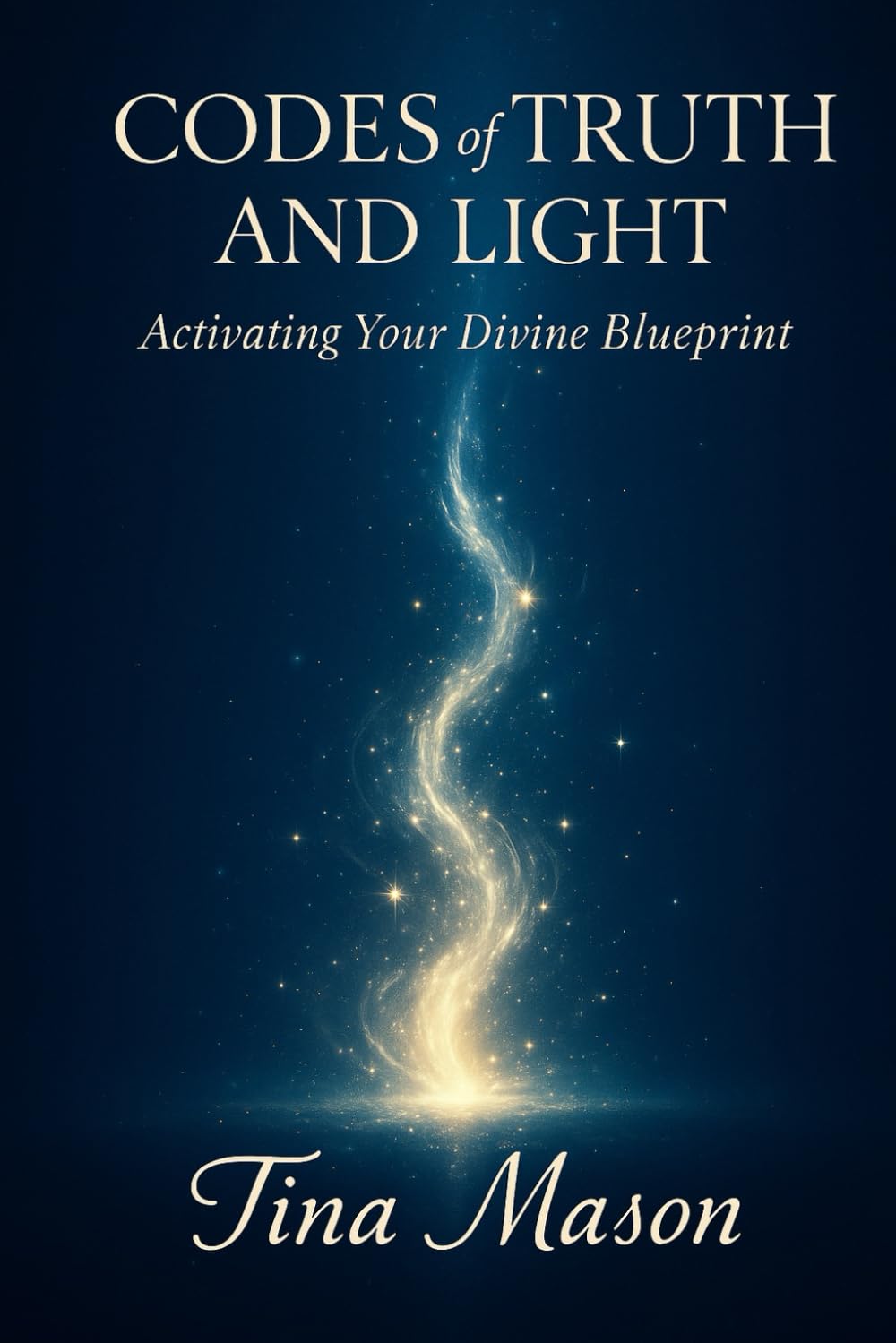 CODES of TRUTH AND LIGHT: Activating Your Divine Blueprint: 1 (The Codes of Remembrance)