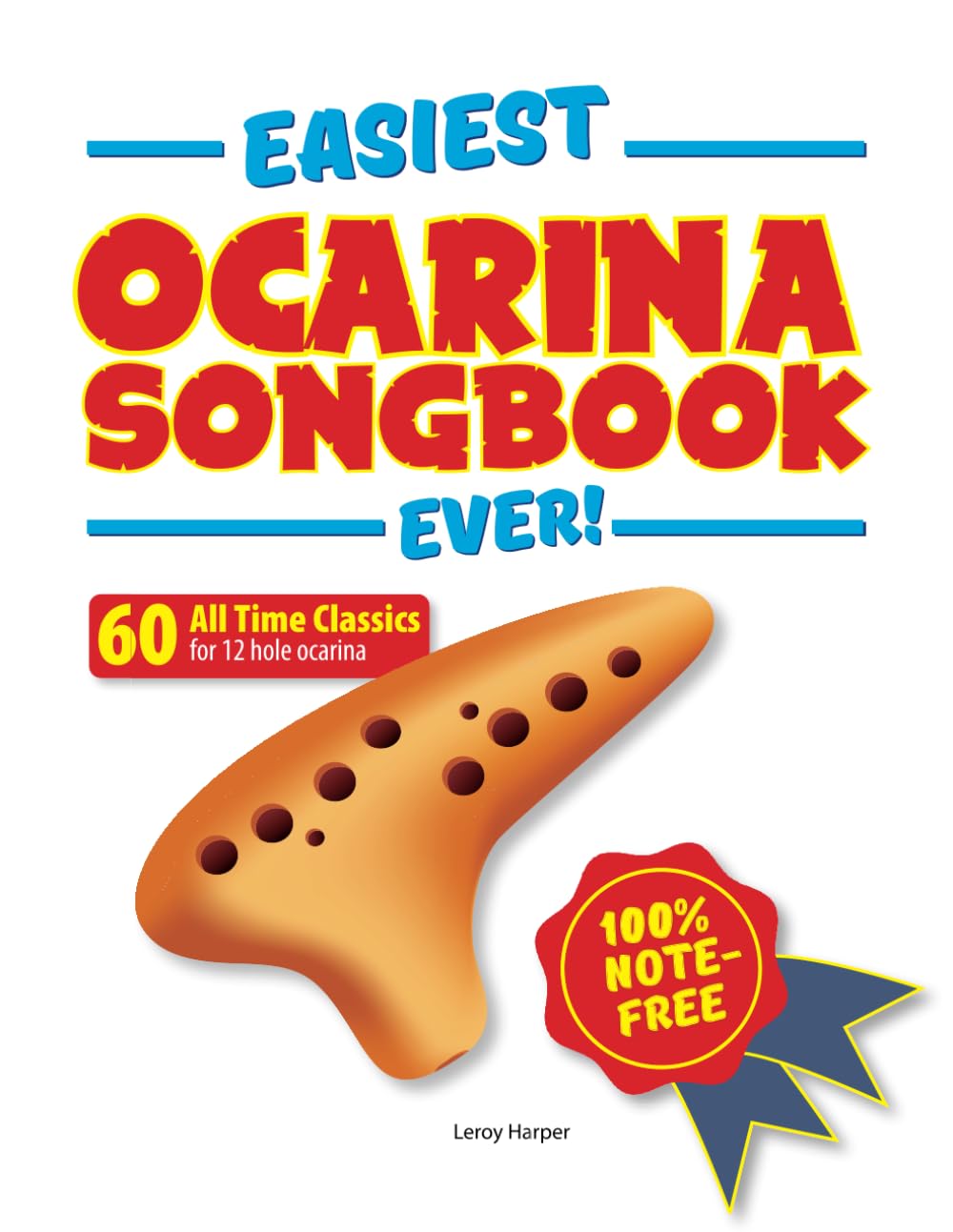 Easiest Ocarina Songbook Ever!: 60 All Time Classics for Ocarina - 100% note-free!