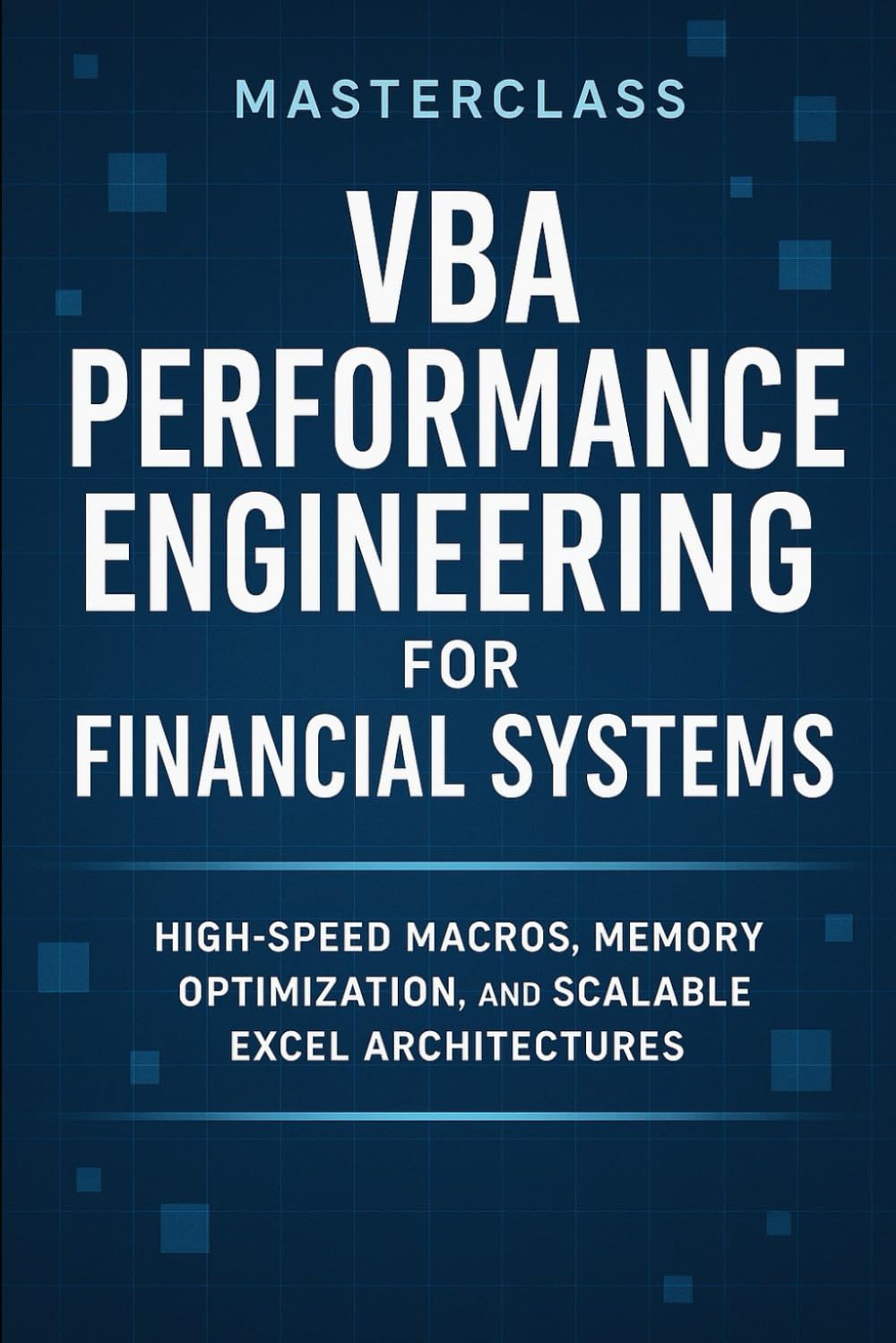 VBA Performance Engineering for Financial Systems: High-Speed Macros, Memory Optimization, and Scalable Excel Architectures