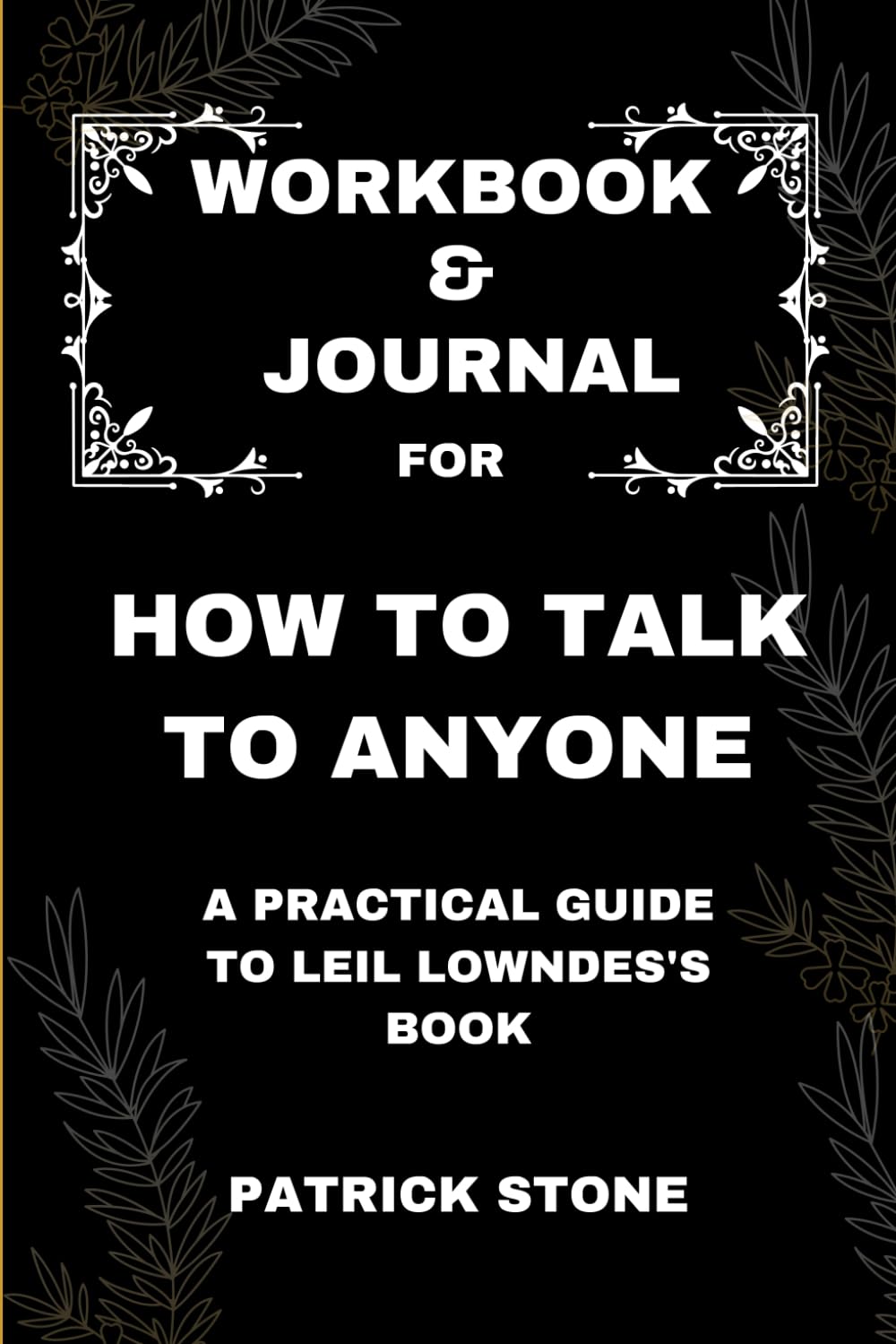 Workbook & Journal For How to Talk to Anyone: A Practical Guide to Leil Lowndes's Book